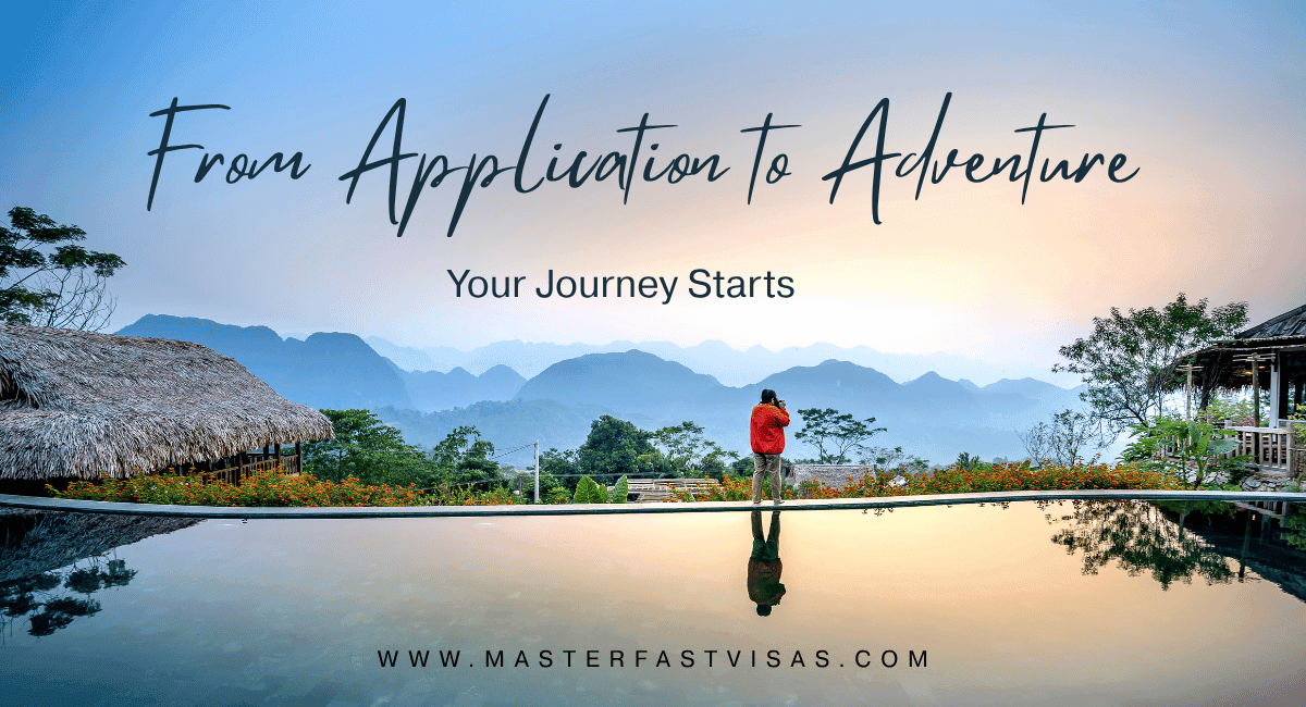 From Application to Adventure - Your Journey Starts with Master Fast Visas